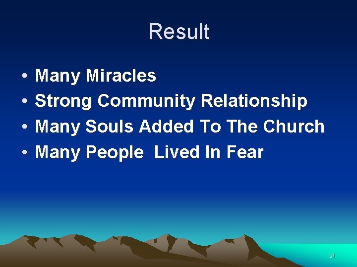 Result • • Many Miracles Strong Community Relationship Many Souls Added To The Church