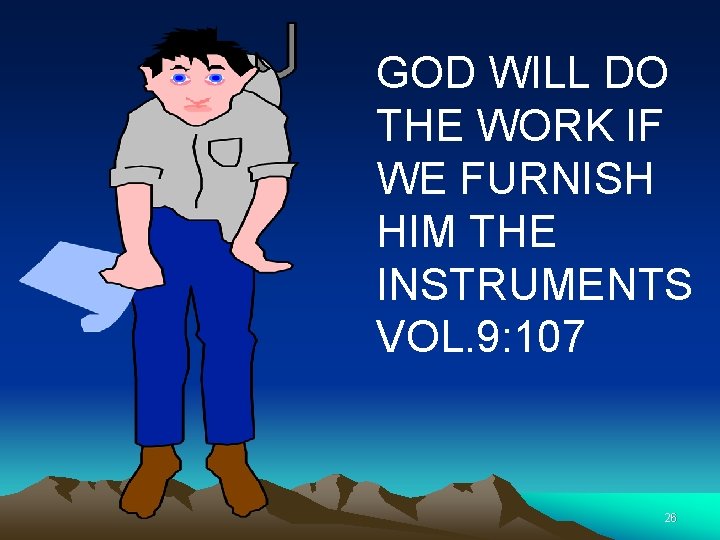 GOD WILL DO THE WORK IF WE FURNISH HIM THE INSTRUMENTS VOL. 9: 107