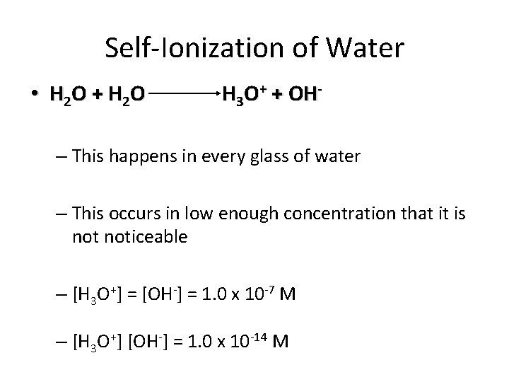 Self-Ionization of Water • H 2 O + H 2 O H 3 O+
