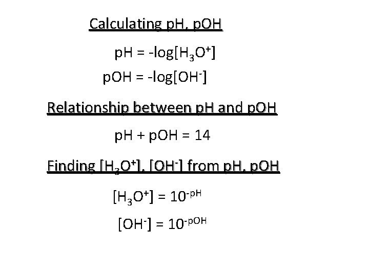 Calculating p. H, p. OH p. H = -log[H 3 O+] p. OH =