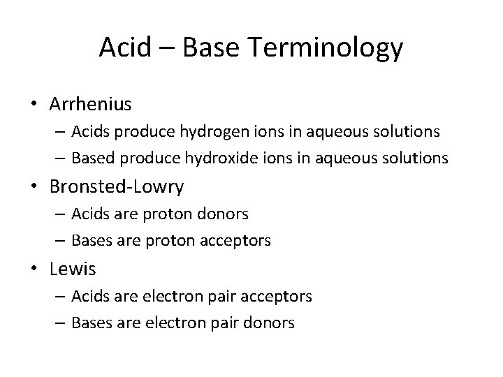 Acid – Base Terminology • Arrhenius – Acids produce hydrogen ions in aqueous solutions