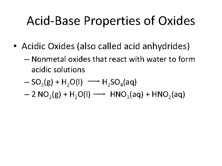 Acid-Base Properties of Oxides • Acidic Oxides (also called acid anhydrides) – Nonmetal oxides