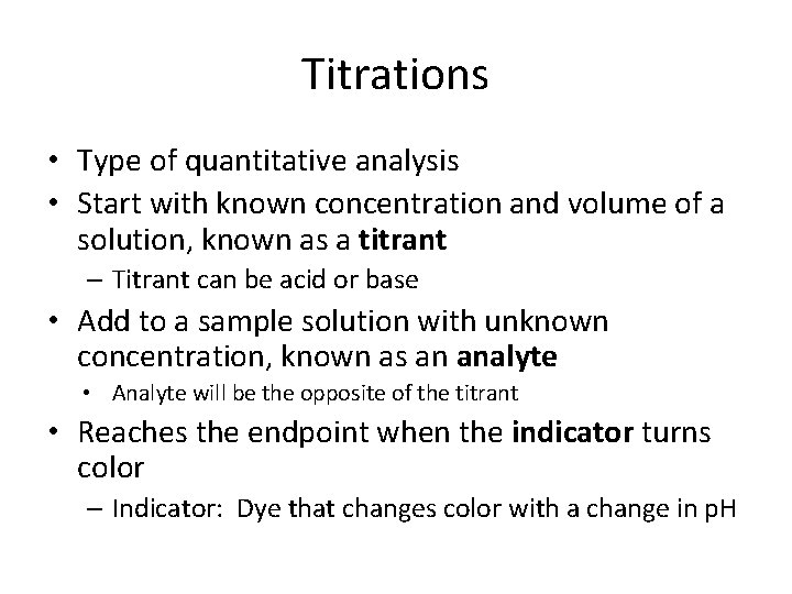 Titrations • Type of quantitative analysis • Start with known concentration and volume of