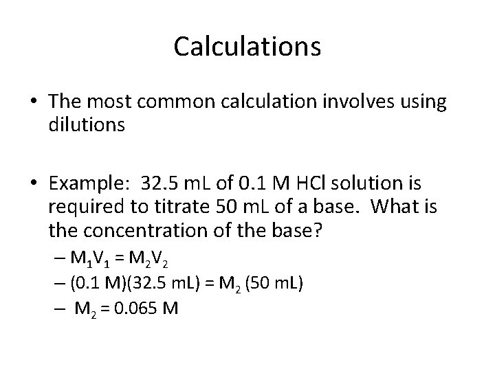 Calculations • The most common calculation involves using dilutions • Example: 32. 5 m.