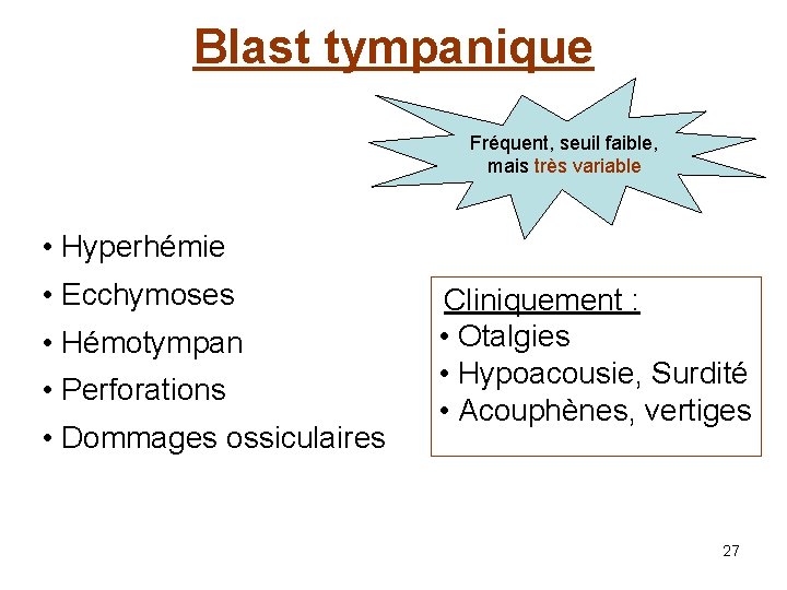 Blast tympanique Fréquent, seuil faible, mais très variable • Hyperhémie • Ecchymoses Cliniquement :