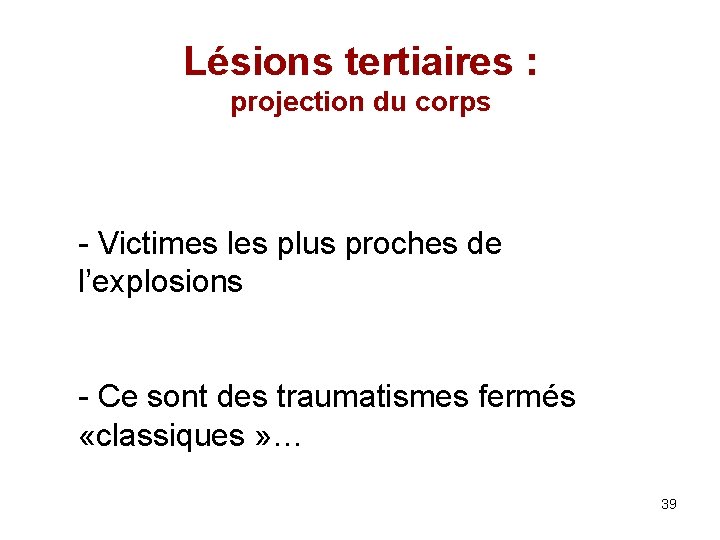 Lésions tertiaires : projection du corps - Victimes les plus proches de l’explosions -