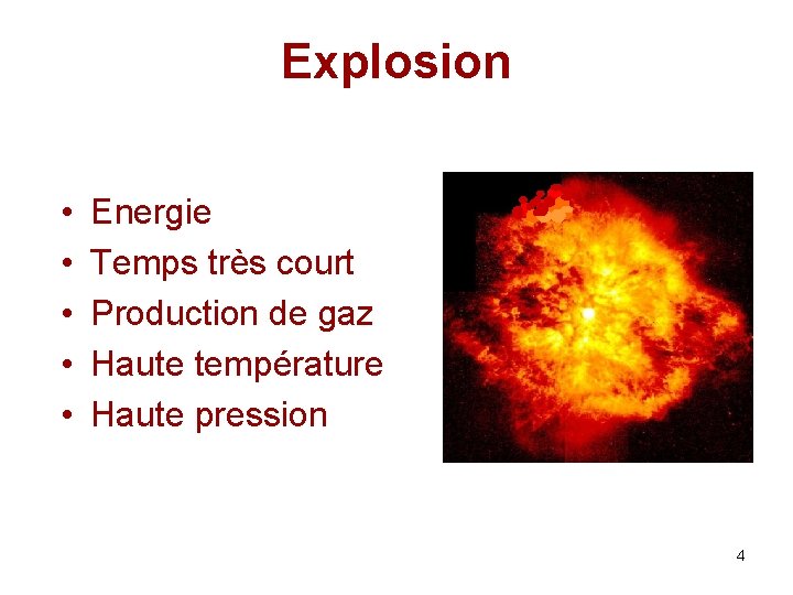 Explosion • • • Energie Temps très court Production de gaz Haute température Haute