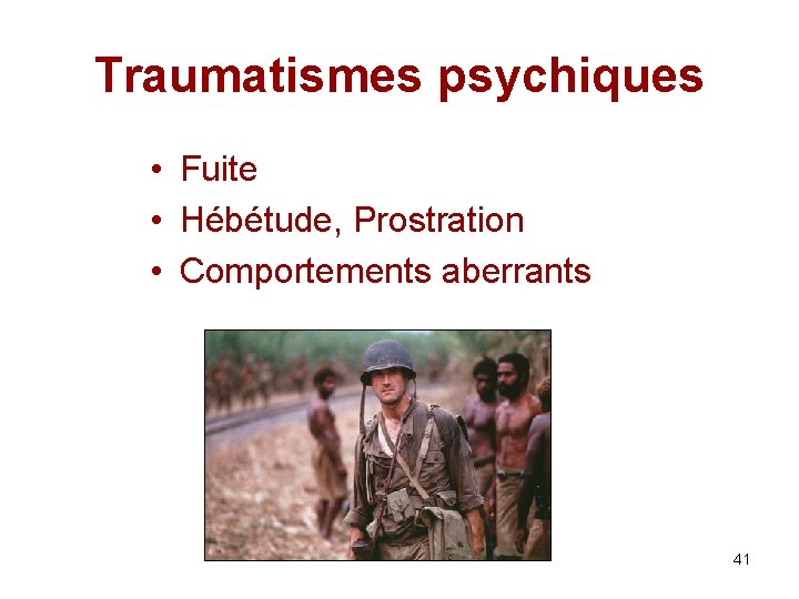 Traumatismes psychiques • Fuite • Hébétude, Prostration • Comportements aberrants 41 