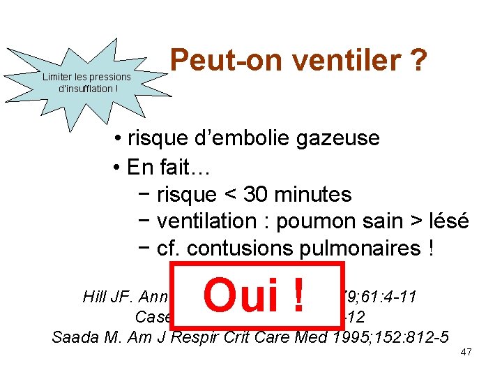 Limiter les pressions d’insufflation ! Peut-on ventiler ? • risque d’embolie gazeuse • En