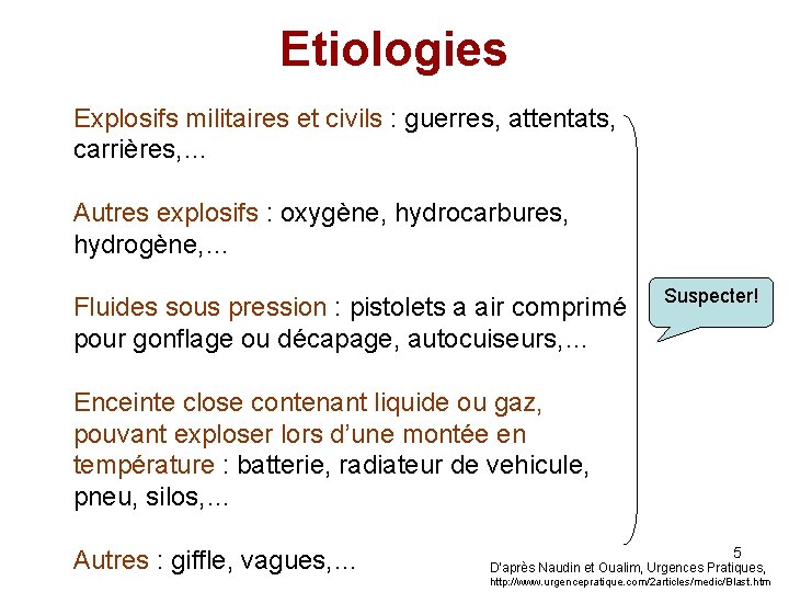 Etiologies Explosifs militaires et civils : guerres, attentats, carrières, … Autres explosifs : oxygène,