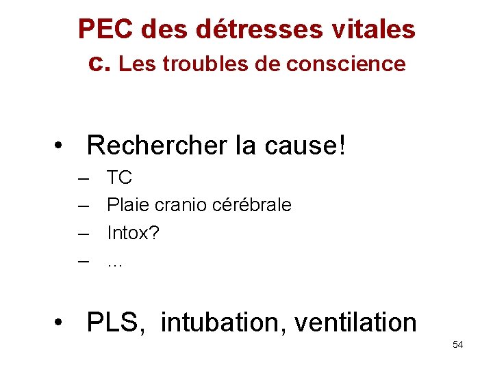 PEC des détresses vitales c. Les troubles de conscience • Recher la cause! –