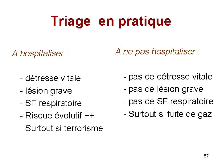 Triage en pratique A hospitaliser : - détresse vitale - lésion grave - SF