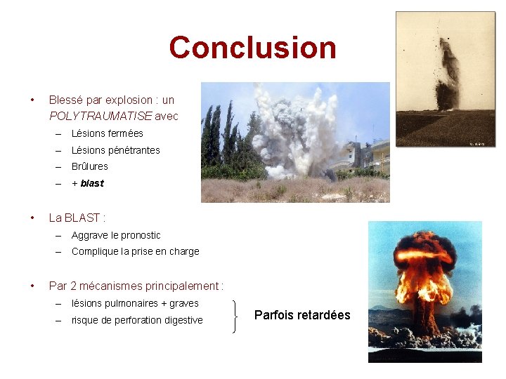 Conclusion • Blessé par explosion : un POLYTRAUMATISE avec – Lésions fermées – Lésions