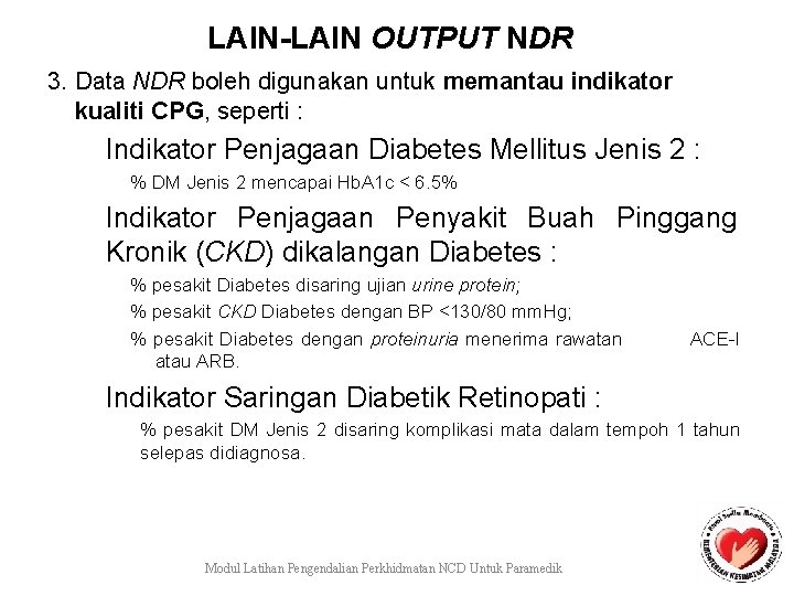 LAIN-LAIN OUTPUT NDR 3. Data NDR boleh digunakan untuk memantau indikator kualiti CPG, seperti