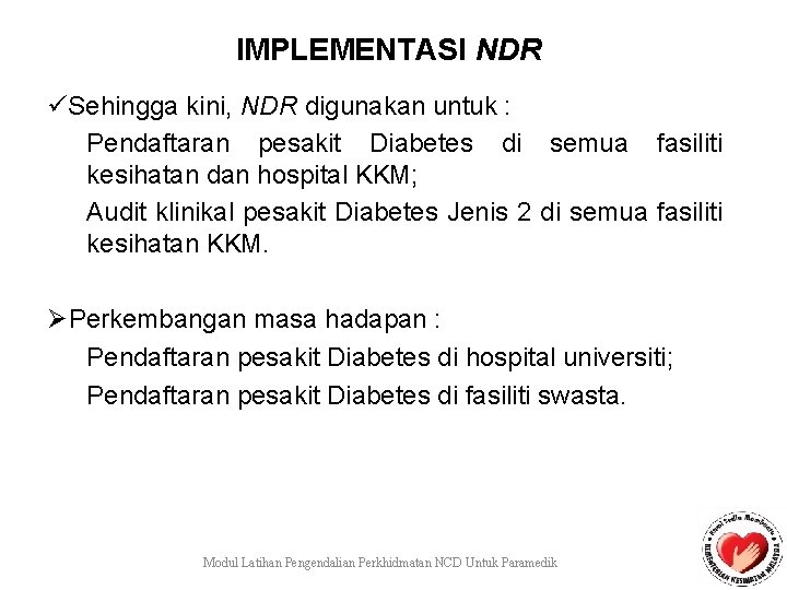 IMPLEMENTASI NDR üSehingga kini, NDR digunakan untuk : Pendaftaran pesakit Diabetes di semua fasiliti