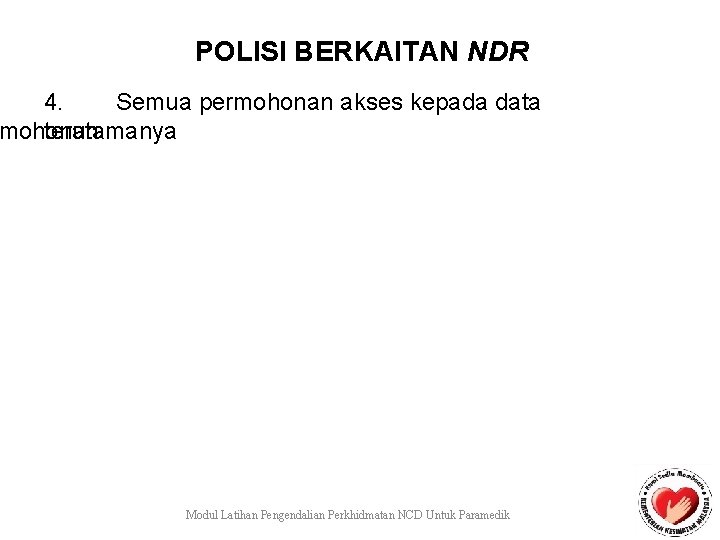 POLISI BERKAITAN NDR 4. Semua permohonan akses kepada data mohonan terutamanya Modul Latihan Pengendalian