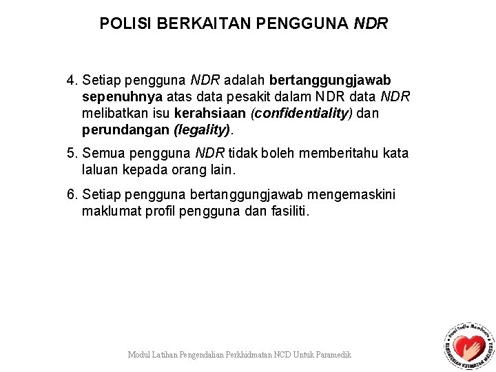 POLISI BERKAITAN PENGGUNA NDR 4. Setiap pengguna NDR adalah bertanggungjawab sepenuhnya atas data pesakit