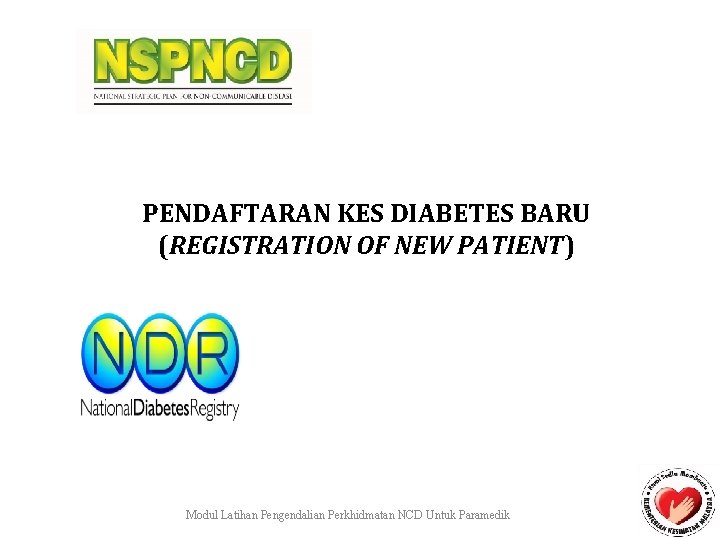 PENDAFTARAN KES DIABETES BARU (REGISTRATION OF NEW PATIENT) Modul Latihan Pengendalian Perkhidmatan NCD Untuk