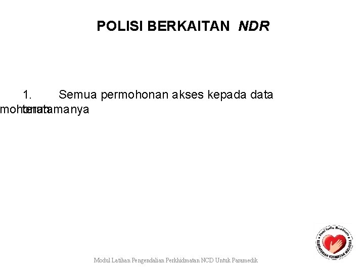 POLISI BERKAITAN NDR 1. Semua permohonan akses kepada data mohonan terutamanya Modul Latihan Pengendalian