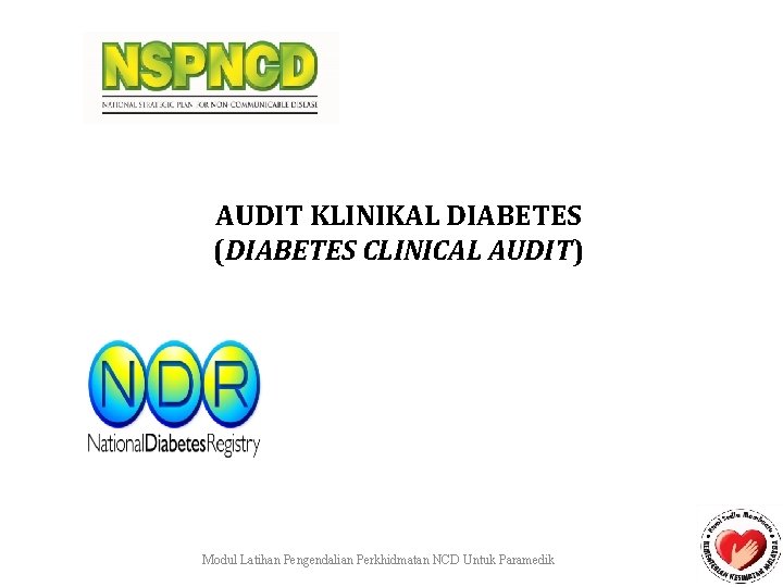 AUDIT KLINIKAL DIABETES (DIABETES CLINICAL AUDIT) Modul Latihan Pengendalian Perkhidmatan NCD Untuk Paramedik 