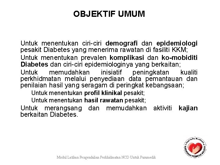 OBJEKTIF UMUM Untuk menentukan ciri-ciri demografi dan epidemiologi pesakit Diabetes yang menerima rawatan di