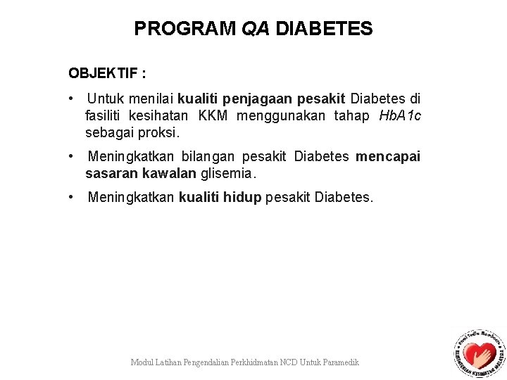 PROGRAM QA DIABETES OBJEKTIF : • Untuk menilai kualiti penjagaan pesakit Diabetes di fasiliti