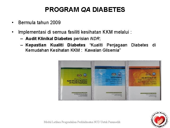 PROGRAM QA DIABETES • Bermula tahun 2009 • Implementasi di semua fasiliti kesihatan KKM