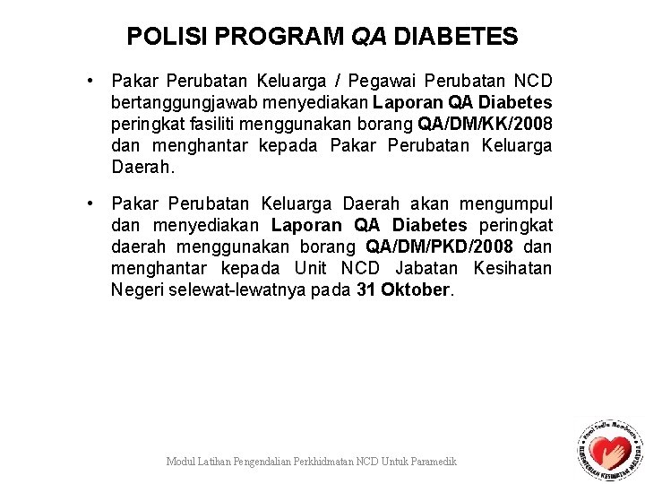 POLISI PROGRAM QA DIABETES • Pakar Perubatan Keluarga / Pegawai Perubatan NCD bertanggungjawab menyediakan