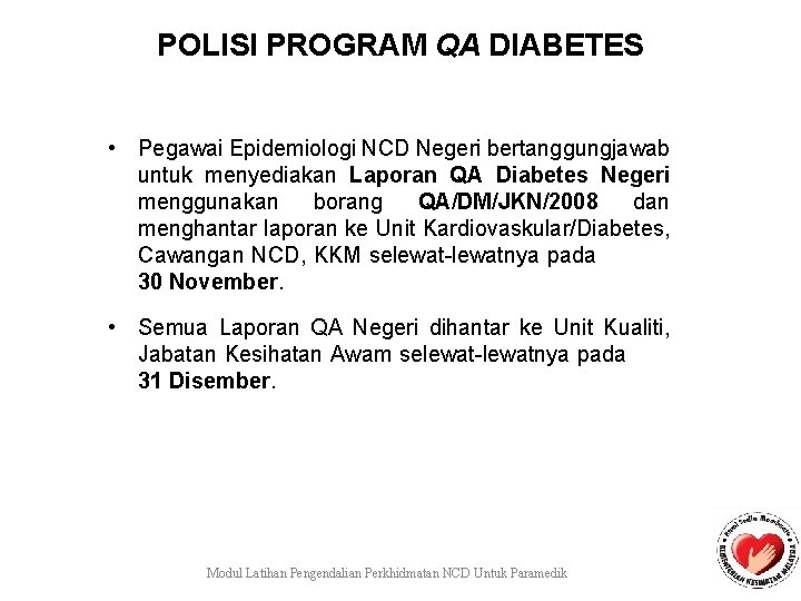 POLISI PROGRAM QA DIABETES • Pegawai Epidemiologi NCD Negeri bertanggungjawab untuk menyediakan Laporan QA