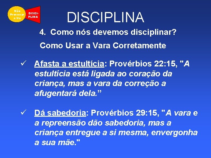 Não Provocar a Ira DISCIPLINA 4. Como nós devemos disciplinar? Como Usar a Vara