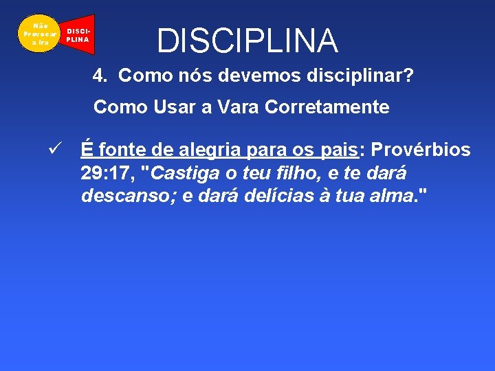 Não Provocar a Ira DISCIPLINA 4. Como nós devemos disciplinar? Como Usar a Vara