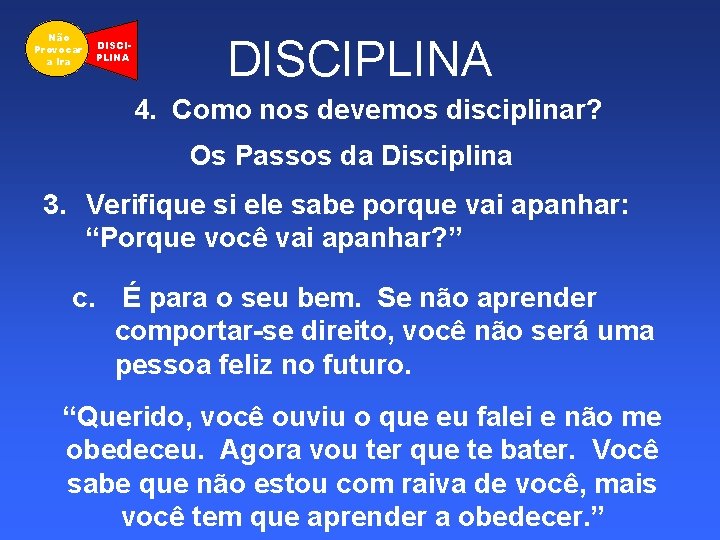 Não Provocar a Ira DISCIPLINA 4. Como nos devemos disciplinar? Os Passos da Disciplina