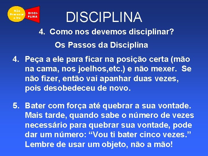 Não Provocar a Ira DISCIPLINA 4. Como nos devemos disciplinar? Os Passos da Disciplina