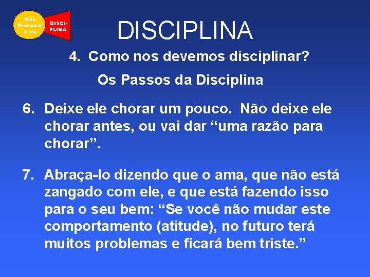 Não Provocar a Ira DISCIPLINA 4. Como nos devemos disciplinar? Os Passos da Disciplina