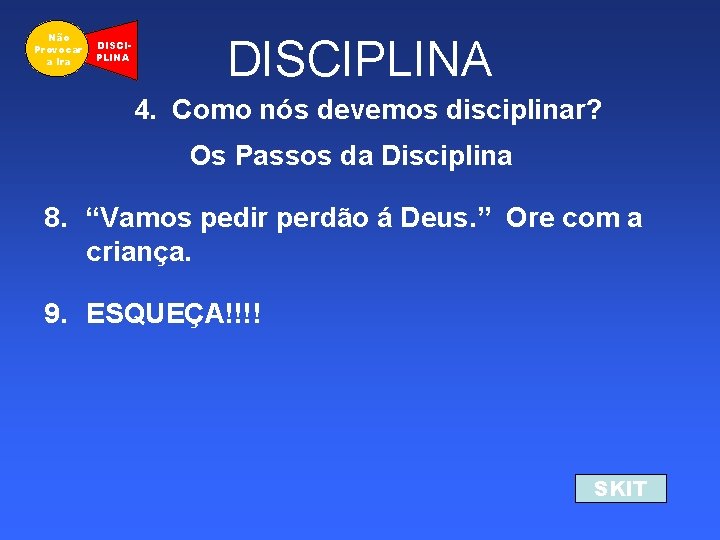 Não Provocar a Ira DISCIPLINA 4. Como nós devemos disciplinar? Os Passos da Disciplina