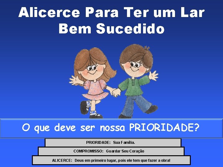 Alicerce Para Ter um Lar Bem Sucedido O que deve ser nossa PRIORIDADE? DESEJO