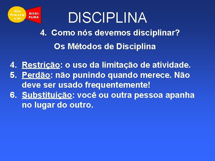 Não Provocar a Ira DISCIPLINA 4. Como nós devemos disciplinar? Os Métodos de Disciplina