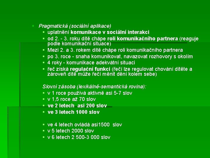 § Pragmatická (sociální aplikace) § uplatnění komunikace v sociální interakci § od 2. -