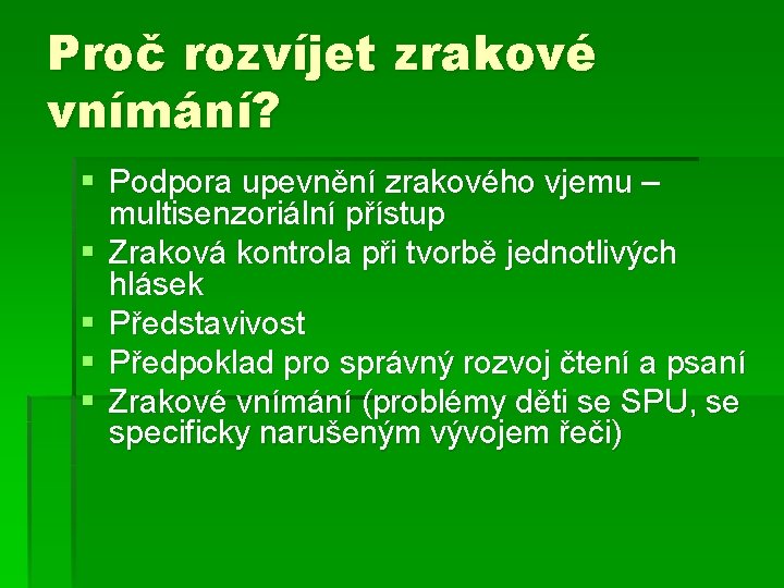 Proč rozvíjet zrakové vnímání? § Podpora upevnění zrakového vjemu – multisenzoriální přístup § Zraková