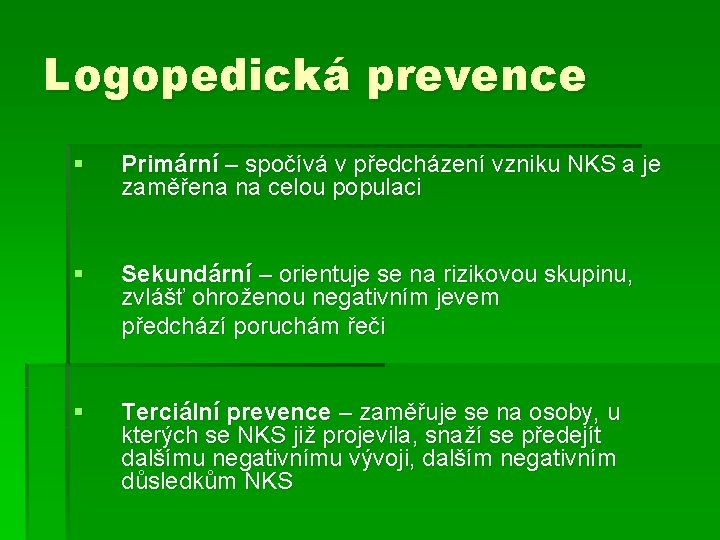 Logopedická prevence § Primární – spočívá v předcházení vzniku NKS a je zaměřena na
