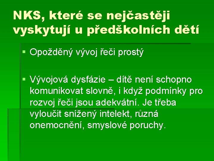 NKS, které se nejčastěji vyskytují u předškolních dětí § Opožděný vývoj řeči prostý §