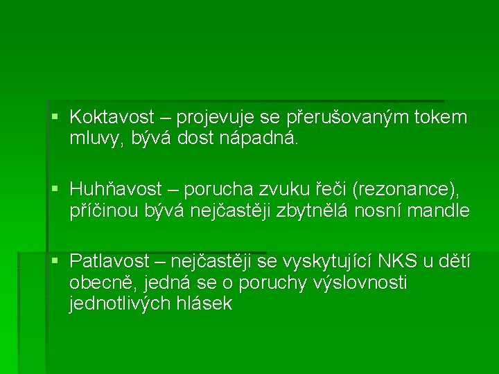 § Koktavost – projevuje se přerušovaným tokem mluvy, bývá dost nápadná. § Huhňavost –