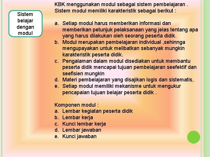 Sistem belajar dengan modul KBK menggunakan modul sebagai sistem pembelajaran. Sistem modul memiliki karakteristik Sistem belajar dengan modul KBK menggunakan modul sebagai sistem pembelajaran. Sistem modul memiliki karakteristik