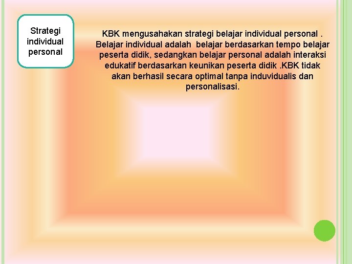 Strategi individual personal KBK mengusahakan strategi belajar individual personal. Belajar individual adalah belajar berdasarkan Strategi individual personal KBK mengusahakan strategi belajar individual personal. Belajar individual adalah belajar berdasarkan