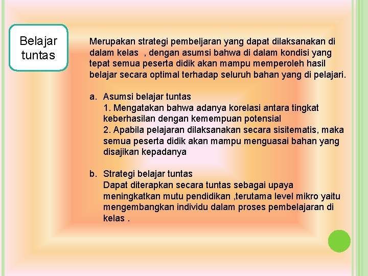 Belajar tuntas Merupakan strategi pembeljaran yang dapat dilaksanakan di dalam kelas , dengan asumsi Belajar tuntas Merupakan strategi pembeljaran yang dapat dilaksanakan di dalam kelas , dengan asumsi