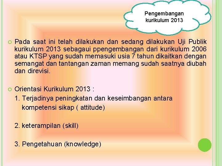 Pengembangan kurikulum 2013 Pada saat ini telah dilakukan dan sedang dilakukan Uji Publik kurikulum Pengembangan kurikulum 2013 Pada saat ini telah dilakukan dan sedang dilakukan Uji Publik kurikulum