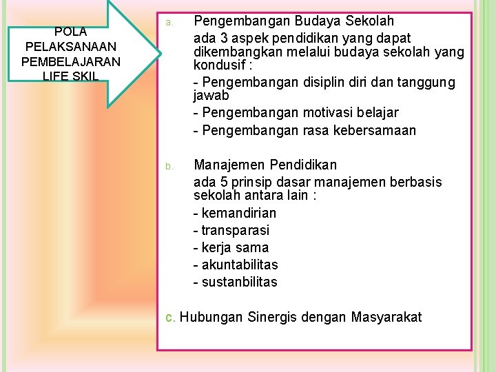 POLA PELAKSANAAN PEMBELAJARAN LIFE SKIL a. Pengembangan Budaya Sekolah ada 3 aspek pendidikan yang POLA PELAKSANAAN PEMBELAJARAN LIFE SKIL a. Pengembangan Budaya Sekolah ada 3 aspek pendidikan yang