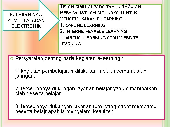 E- LEARNING / PEMBELAJARAN ELEKTRONIK TELAH DIMULAI PADA TAHUN 1970 -AN. BEBAGAI ISTILAH DIGUNAKAN E- LEARNING / PEMBELAJARAN ELEKTRONIK TELAH DIMULAI PADA TAHUN 1970 -AN. BEBAGAI ISTILAH DIGUNAKAN