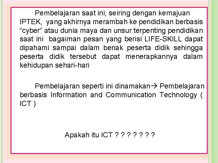 Pembelajaran saat ini, seiring dengan kemajuan IPTEK, yang akhirnya merambah ke pendidikan berbasis “cyber” Pembelajaran saat ini, seiring dengan kemajuan IPTEK, yang akhirnya merambah ke pendidikan berbasis “cyber”