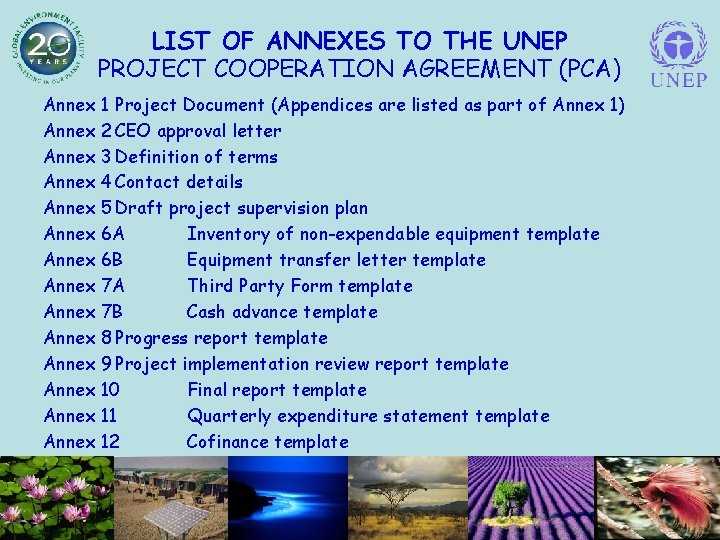 LIST OF ANNEXES TO THE UNEP PROJECT COOPERATION AGREEMENT (PCA) Annex 1 Project Document